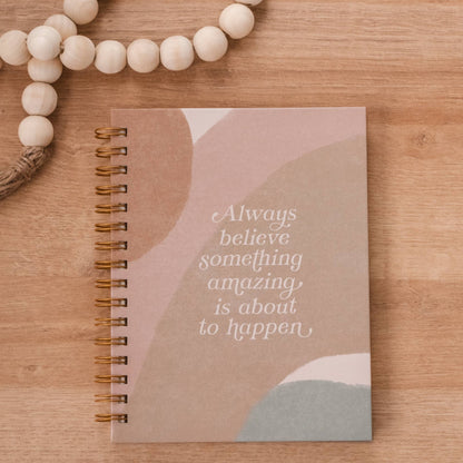 Always Believe Something Amazing Hardcover Journal