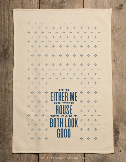 It's Either Me Or The House - Kitchen Towel