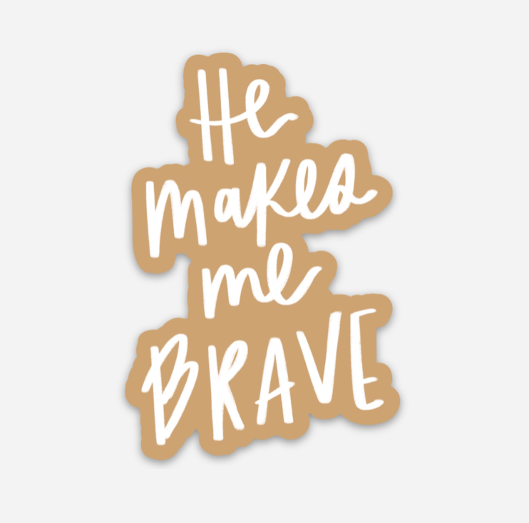 He Makes Me Brave Sticker | Christian Sticker | Gift